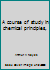 A course of study in chemical principles, B00085X1CQ Book Cover