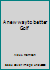 A new way to better Golf B00HAX283C Book Cover