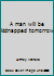 A man will be kidnapped tomorrow 0091099706 Book Cover