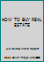 HOW TO BUY REAL ESTATE B001O9XU58 Book Cover