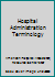 Hospital Administration Terminology 0939450755 Book Cover
