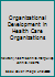 Organization Development in Health Care Organizations 0201045052 Book Cover
