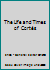 The Life and Times of Cortés B00DTRJMFK Book Cover