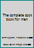 The complete cook book for men B0007E25TI Book Cover