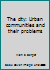 The city: Urban communities and their problems 0697075559 Book Cover