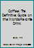 Coffee: The Definitive Guide on the Worlds Favorite Drink 1503067033 Book Cover