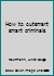 How To Outsmart Smart Criminals B0006BOVFS Book Cover