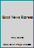 Good News Express 0529072572 Book Cover