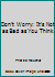 Don't Worry: It's Not as Bad as You Think B0036F22UW Book Cover