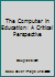 The Computer in Education: A Critical Perspective 0807727822 Book Cover