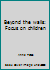 Beyond the walls: Focus on children 0633014303 Book Cover