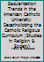 A Sociological Study of Secularization Trends in the American Catholic University: de-Catholicizing the Catholic Religious Curriculum 0889462429 Book Cover
