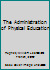 Administration of physical education for schools and colleges B0007DNFYI Book Cover