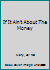 If It Ain't About The Money 1519349963 Book Cover