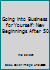 Going into Business for Yourself: New Beginnings After 50 0673248828 Book Cover