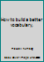 How to build a better vocabulary, B0007E3KKQ Book Cover