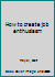 How to create job enthusiasm B0007DMLB6 Book Cover