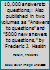 10,000 answers to questions;: Also published in two volumes as "Answers to questions" and "5000 new answers to questions," by Frederic J. Haskin B00085O918 Book Cover