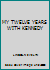 MY TWELVE YEARS WITH KENNEDY B000I25HA8 Book Cover
