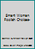 Smart Woman Foolish Choices- B000O6DTNK Book Cover