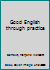 Good English through practice B0006AUJY6 Book Cover