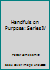 Handfuls on Purpose: Series IV B000NPZFFW Book Cover