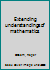 Extending understandings of mathematics B0007E1KBM Book Cover