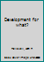 Development for what? B0007DTESE Book Cover