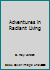 Adventures in Radiant Living B001AK34VQ Book Cover