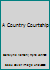 A Country Courtship 1335007830 Book Cover