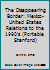 The Disappearing Border: Mexico-United States Relations to the 1990's 0916318508 Book Cover