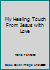 My Healing Touch: From Jesus with Love 3037302895 Book Cover