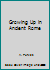 Growing Up in Ancient Rome 0853405425 Book Cover