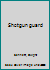 Shotgun guard B0007E81GO Book Cover