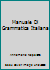 Manuale Di Grammatica Italiana 0915838982 Book Cover