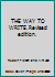 THE WAY TO WRITE.Revised edition. B002ZJG03A Book Cover