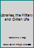 Libraries, the Military and Civilian Life 0208021671 Book Cover