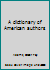 A dictionary of American authors B0006BV9IK Book Cover