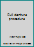 Full denture procedure B00088AFD6 Book Cover