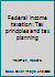 Federal income taxation: Tax principles and tax planning B0007DPZE6 Book Cover