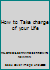 How to Take charge of your Life 0553228005 Book Cover