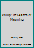 Phillip: In Search of Meaning B000BBDZBY Book Cover