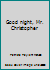 Good night, Mr. Christopher 0816163197 Book Cover