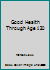 Good Health Through Age 120 B000B8PBLY Book Cover