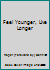 Feel younger, live longer 0528881957 Book Cover