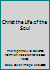 Christ the Life of the Soul B000J0CCQG Book Cover