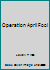Operation April Fool B000H7ATQ6 Book Cover