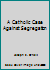 A Catholic Case Against Segregation B000NQ1I0W Book Cover