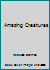 Amazing Creatures 1592030777 Book Cover