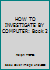 HOW TO INVESTIGATE BY COMPUTER: Book 2 B000H7Q8B6 Book Cover